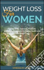 Weight loss for women: tips on diets, exercises, products, and lifestyle changes for better health and safe weight loss. E-book. Formato EPUB ebook