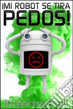 Mi robot se tira pedos!. E-book. Formato EPUB ebook