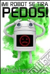 Mi robot se tira pedos!. E-book. Formato Mobipocket ebook