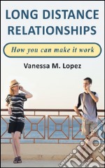 Long distance relationships: how you can make them work. E-book. Formato Mobipocket ebook