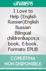 I Love to Help (English Russian)English Russian Bilingual children's book. E-book. Formato EPUB ebook di Admont Shelley