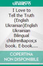 I Love to Tell the Truth (English Ukrainian)English Ukrainian Bilingual children&apos;s book. E-book. Formato EPUB ebook