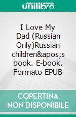 I Love My Dad (Russian Only)Russian children's book. E-book. Formato EPUB ebook di Admont Shelley