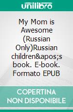 My Mom is Awesome (Russian Only)Russian children's book. E-book. Formato EPUB ebook di Admont Shelley