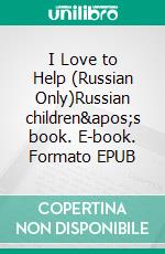 I Love to Help (Russian Only)Russian children's book. E-book. Formato EPUB ebook di Admont Shelley