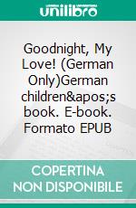 Goodnight, My Love! (German Only)German children&apos;s book. E-book. Formato EPUB ebook