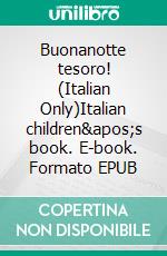 Buonanotte tesoro! (Italian Only)Italian children&apos;s book. E-book. Formato EPUB ebook