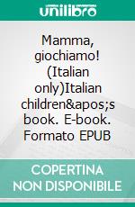 Mamma, giochiamo! (Italian only)Italian children's book. E-book. Formato EPUB ebook di Admont Shelley