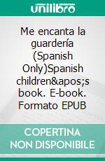 Me encanta la guardería (Spanish Only)Spanish children&apos;s book. E-book. Formato EPUB ebook