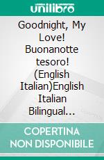 Goodnight, My Love! Buonanotte tesoro! (English Italian)English Italian Bilingual book. E-book. Formato EPUB ebook