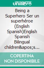 Being a Superhero Ser un superhéroe (English Spanish)English Spanish Bilingual children's book.. E-book. Formato EPUB ebook di KidKiddos Books