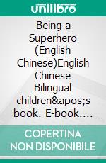 Being a Superhero (English Chinese)English Chinese Bilingual children&apos;s book. E-book. Formato EPUB ebook