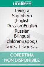 Being a Superhero (English Russian)English Russian Bilingual children&apos;s book. E-book. Formato EPUB ebook