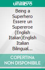 Being a Superhero Essere un Supereroe (English Italian)English Italian Bilingual book. E-book. Formato EPUB ebook