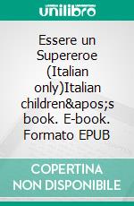 Essere un Supereroe (Italian only)Italian children's book. E-book. Formato EPUB ebook di Liz Shmuilov