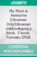 My Mom is Awesome (Ukrainian Only)Ukrainian children's book. E-book. Formato EPUB ebook di Admont Shelley