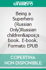 Being a Superhero (Russian Only)Russian children&apos;s book. E-book. Formato EPUB ebook