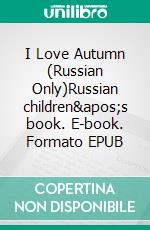 I Love Autumn (Russian Only)Russian children's book. E-book. Formato EPUB ebook di Admont Shelley