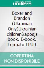 Boxer and Brandon (Ukrainian Only)Ukrainian children&apos;s book. E-book. Formato EPUB ebook