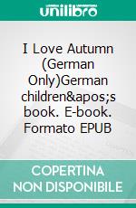 I Love Autumn (German Only)German children's book. E-book. Formato EPUB ebook di Admont Shelley