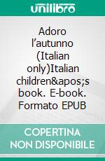 Adoro l’autunno (Italian only)Italian children&apos;s book. E-book. Formato EPUB ebook