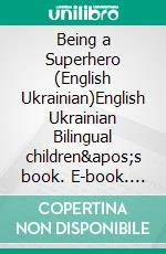 Being a Superhero (English Ukrainian)English Ukrainian Bilingual children&apos;s book. E-book. Formato EPUB ebook