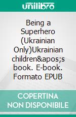 Being a Superhero (Ukrainian Only)Ukrainian children&apos;s book. E-book. Formato EPUB ebook