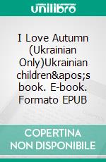 I Love Autumn (Ukrainian Only)Ukrainian children's book. E-book. Formato EPUB ebook di Admont Shelley