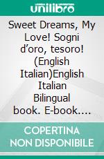 Sweet Dreams, My Love! Sogni d’oro, tesoro! (English Italian)English Italian Bilingual book. E-book. Formato EPUB ebook di Admont Shelley