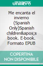 Me encanta el invierno (Spanish Only)Spanish children&apos;s book. E-book. Formato EPUB ebook