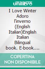 I Love Winter Adoro l’inverno (English Italian)English Italian Bilingual book. E-book. Formato EPUB ebook