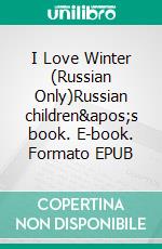 I Love Winter (Russian Only)Russian children's book. E-book. Formato EPUB ebook di Admont Shelley