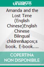 Amanda and the Lost Time  (English Chinese)English Chinese Bilingual children&apos;s book. E-book. Formato EPUB ebook