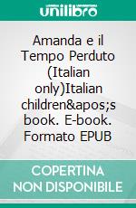 Amanda e il Tempo Perduto (Italian only)Italian children's book. E-book. Formato EPUB ebook di Admont Shelley