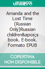 Amanda and the Lost Time (Russian Only)Russian children's book. E-book. Formato EPUB ebook di Admont Shelley