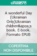 A wonderful Day (Ukrainian Only)Ukrainian children&apos;s book. E-book. Formato EPUB