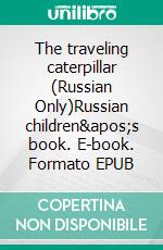 The traveling caterpillar (Russian Only)Russian children's book. E-book. Formato EPUB ebook di KidKiddos Books