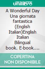 A Wonderful Day Una giornata fantastica (English Italian)English Italian Bilingual book. E-book. Formato EPUB ebook