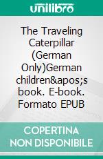 The Traveling Caterpillar (German Only)German children's book. E-book. Formato EPUB ebook di KidKiddos Books