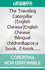 The Traveling Caterpillar (English Chinese)English Chinese Bilingual children&apos;s book. E-book. Formato EPUB ebook