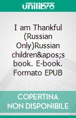 I am Thankful (Russian Only)Russian children's book. E-book. Formato EPUB ebook di Admont Shelley