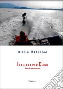 Italiana per caso. E-book. Formato Mobipocket ebook di Mirela Maksutaj