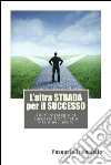 L'altra STRADA per il SUCCESSO. E-book. Formato EPUB ebook di Pasquale Troianiello