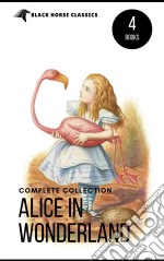 Alice in Wonderland Collection – All Four Books: Alice in Wonderland, Alice Through the Looking Glass, Hunting of the Snark and Alice Underground (Black Horse Classics). E-book. Formato Mobipocket ebook