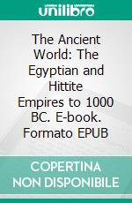 The Ancient World: The Egyptian and Hittite Empires to 1000 BC. E-book. Formato EPUB ebook