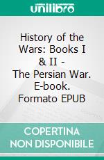 History of the Wars: Books I & II - The Persian War. E-book. Formato EPUB ebook