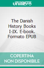 The Danish History Books I-IX. E-book. Formato EPUB ebook