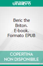 Beric the Briton. E-book. Formato EPUB ebook