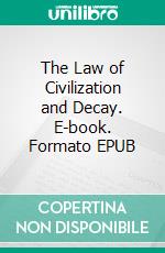 The Law of Civilization and Decay. E-book. Formato EPUB ebook di Brooks Adams