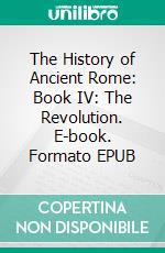 The History of Ancient Rome: Book IV: The Revolution. E-book. Formato Mobipocket ebook di Theodor Mommsen